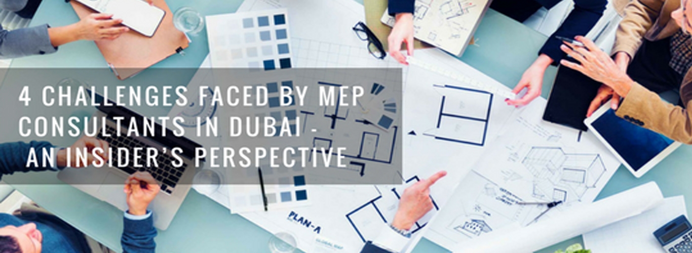 4 CHALLENGES FACED BY MEP CONSULTANTS IN DUBAI – AN INSIDER’S PERSPECTIVE