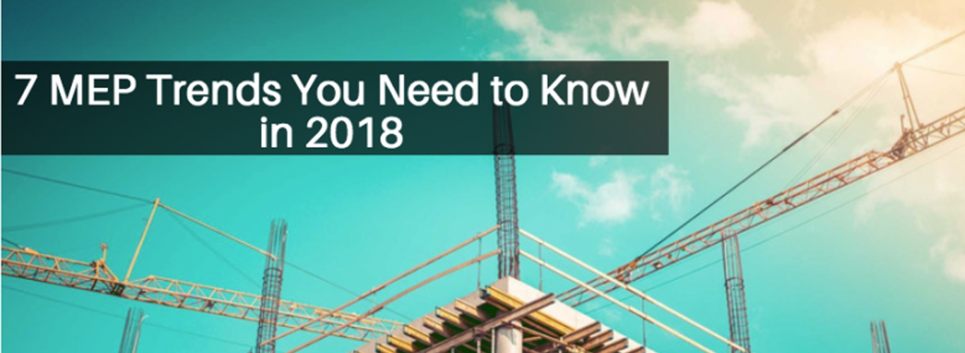7 MEP TRENDS YOU NEED TO KNOW IN 2018